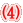 (4)
